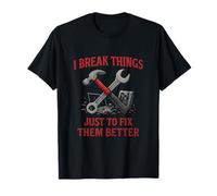 I Break Things Just to Fix Them Better Programmer novelty T-Shirt