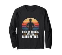 I Break Things So I Can Build Them Better Worker Long Sleeve T-Shirt