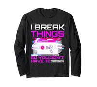 I Break Things So You Don't Have to Pen Tester Gift Long Sleeve T-Shirt