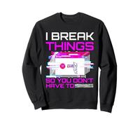 I Break Things So You Don't Have To Pen Tester Gift Sweatshirt