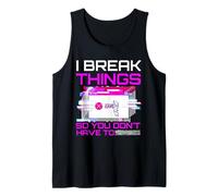 I Break Things So You Don't Have to Pen Tester Gift Tank Top