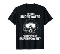 I Breath Underwater What's Your Superpower Diving T-Shirt