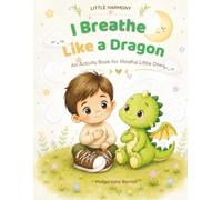 I Breathe Like a Dragon: An Activity Book for Mindful Little Ones (Little Harmony Series)