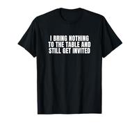 I Bring Nothing and Still Get Invited Text-Only T-Shirt