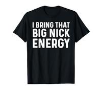 I Bring That Big Nick Energy Shirt Men Nick Personalized T-Shirt