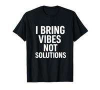 I Bring Vibes Not Solutions Funny Sarcastic Life Quotes T-Shirt