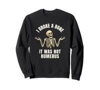 I Broke a Bone - Funny Broken Bone Joke Sweatshirt