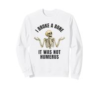 I Broke a Bone - Funny Broken Bone Joke Sweatshirt