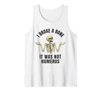 I Broke a Bone - Funny Broken Bone Joke Tank Top