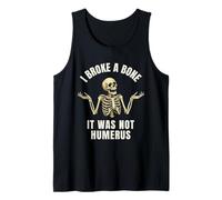 I Broke a Bone - Funny Broken Bone Joke Tank Top
