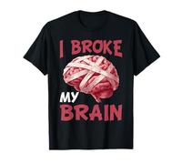 I Broke My Brain Post Surgery Recovery T-Shirt