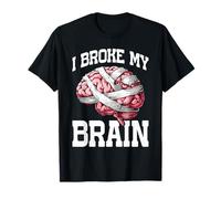 I Broke My Brain Post Surgery Recovery - T-Shirt