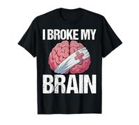 I Broke My Brain Surgery Survivor Brain Cancer Neurosurgery T-Shirt
