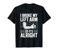 I Broke My Left Arm So It's Alright Humor T-Shirt
