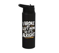 I Broke My Left Arm So It's Alright Stainless Steel Insulated Water Bottle
