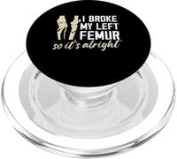 I broke my left femur so its alright Design PopSockets PopGrip for MagSafe