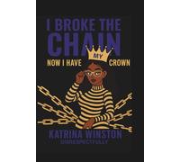 I Broke the Chain: Now I Have My Crown: Disrespectfully (Breaking Chains Building Crowns)