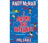 I Broke the Internet: Brilliantly funny book from bestselling author Andy McNab and award-winning author Phil Earle
