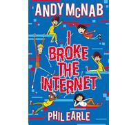 I Broke the Internet: Brilliantly funny book from bestselling author Andy McNab and award-winning author Phil Earle