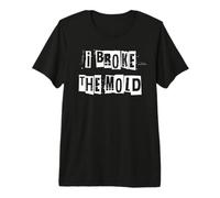 I Broke The Mold Premium T-Shirt