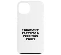 I Brought Facts To A Feelings Fight - Logic Humor Quote Case for iPhone 13