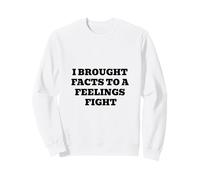 I Brought Facts To A Feelings Fight - Logic Humor Quote Sweatshirt