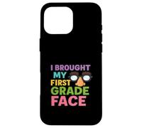 I Brought My First Grade Face First Day Back to School Case for iPhone 16 Pro Max