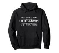 I Build Robots and I Know Things Funny Robotics Engineer Pullover Hoodie