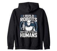 I Build Robots So I Don’t Talk To Humans Robotics Engineer Zip Hoodie