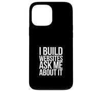 I Build Websites Ask Me About It Web Designer Web Developer Case for iPhone 13 Pro Max