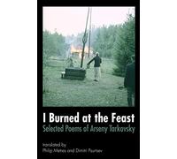 I Burned at the Feast: Selected Poems of Arseny Tarkovsky