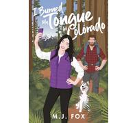 I Burned My Tongue in Colorado: A Romantic Comedy and Wilderness Misadventure Novel
