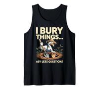 I Bury Things Ask Less Questions Gardener Tank Top