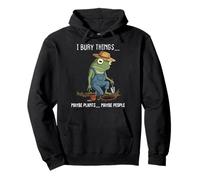I Bury Things Maybe Plants Maybe People Funny Gardening Pullover Hoodie