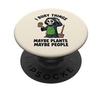 I Bury Things Maybe Plants Maybe People Grim Reaper Garden PopSockets Adhesive PopGrip