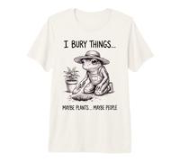 I Bury Things Maybe Plants Maybe People Premium T-Shirt
