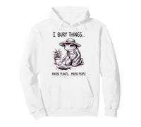 I Bury Things Maybe Plants Maybe People Pullover Hoodie