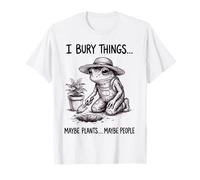 I Bury Things Maybe Plants Maybe People T-Shirt