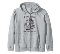 I Bury Things Maybe Plants Maybe People Zip Hoodie