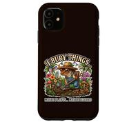 I Bury Things... Maybe plants...Maybe Pitorro Case for iPhone 11