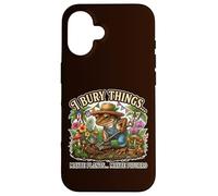 I Bury Things... Maybe plants...Maybe Pitorro Case for iPhone 16