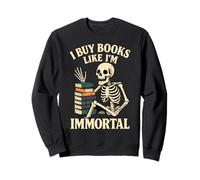 I Buy Books Like I’m Immortal Funny Skeleton Book Hoarder Sweatshirt