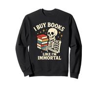 I Buy Books Like I'm Immortal Skeleton Reader Books Reading Sweatshirt