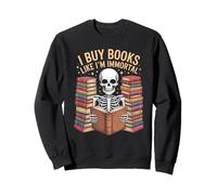 I Buy Books Like I'm Immortal Skeleton Reader fun Sweatshirt