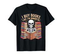 I Buy Books Like I'm Immortal Skeleton Reader fun T-Shirt