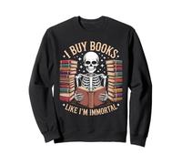 I Buy Books Like I'm Immortal Skeleton Reader Sweatshirt