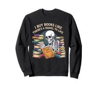 I Buy Books Like There’s a Sequel to Life Funny Reading Sweatshirt
