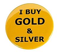 I Buy Gold And Silver Pinback Button Pin Large 2.25 Inch Diameter For Precious Metal Buyers Pickers Flippers To Wear At Garage Sales Flea Markets Sourcing