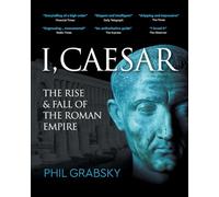 I, Caesar: The Rise and Fall of the Roman Empire