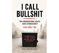 I Call Bullshit: Why Organisational Health Beats Cybersecurity